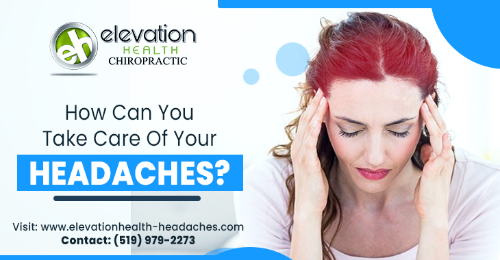 How Can You Take Care Of Your Headaches?