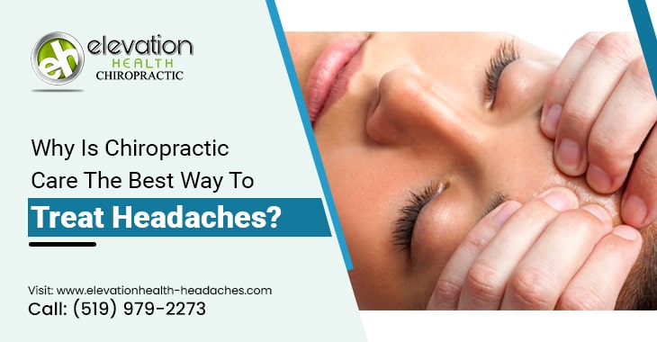 Why Is Chiropractic Care The Best Way To Treat Headaches?