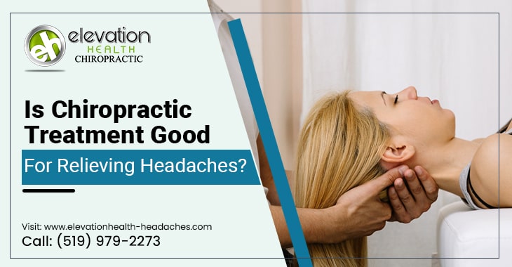 Is Chiropractic Treatment Good For Relieving Headaches?