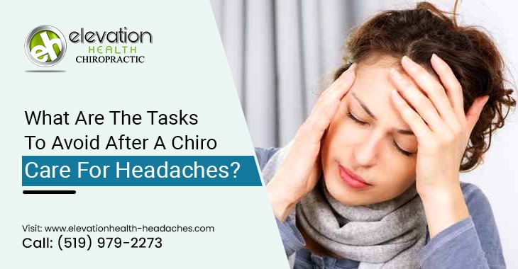 What Are The Tasks To Avoid After A Chiro Care For Headaches?