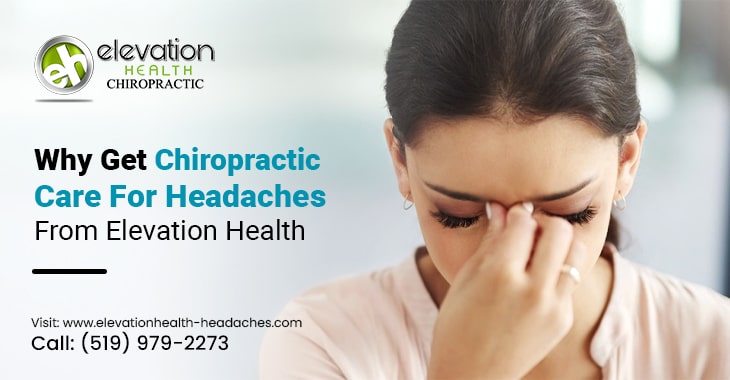 Why Get Chiropractic Care For Headaches From Elevation Health