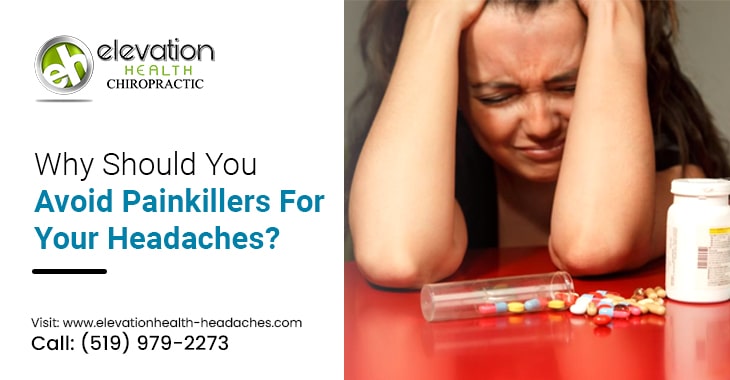 Why Should You Avoid Painkillers For Your Headaches?