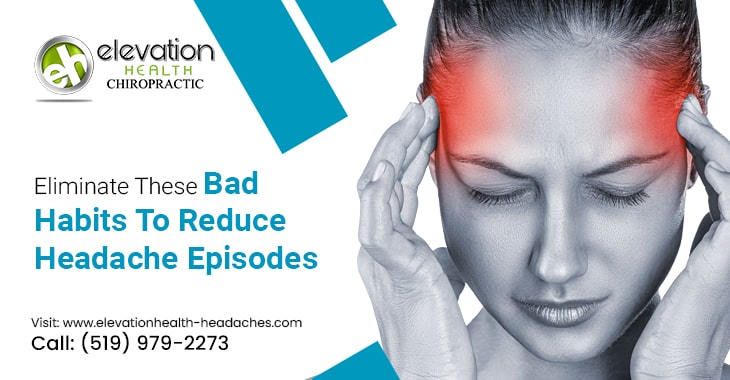 Eliminate These Bad Habits To Reduce Headache Episodes