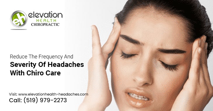 Reduce The Frequency And Severity Of Headaches With Chiro Care