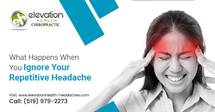 What Happens When You Ignore Your Repetitive Headache