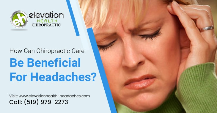 How Can Chiropractic Care Be Beneficial For Headaches?