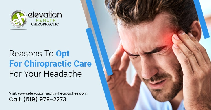 Reasons To Opt For Chiropractic Care For Your Headache