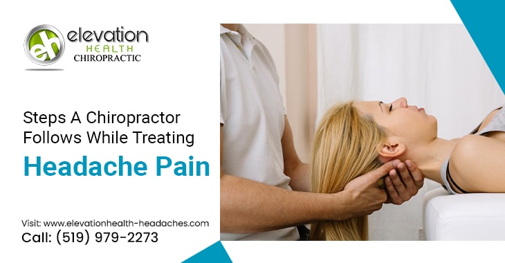 Steps A Chiropractor Follows While Treating Headache Pain