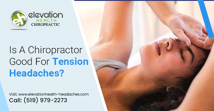 Is A Chiropractor Good For Tension Headaches?