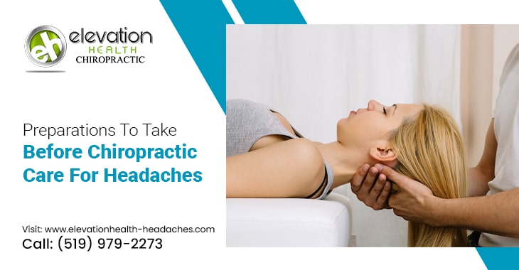 Preparations To Take Before Chiropractic Care For Headaches